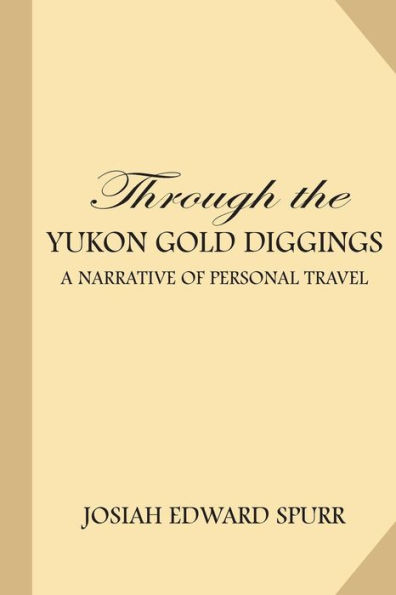 Through the Yukon Gold Diggings: A Narrative of Personal Travel