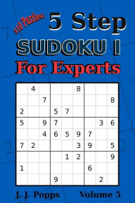 Title: 5 Step Sudoku I For Experts Vol 5: 310 Puzzles! Easy, Medium, Hard, Unfair, and Extreme Levels - Sudoku Puzzle Book, Author: John Joseph Popps