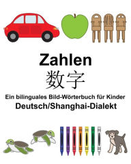 Title: Deutsch/Shanghai-Dialekt Zahlen Ein bilinguales Bild-Wörterbuch für Kinder, Author: Suzanne Carlson