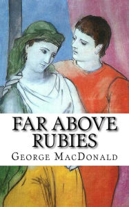 Title: Far Above Rubies, Author: George MacDonald