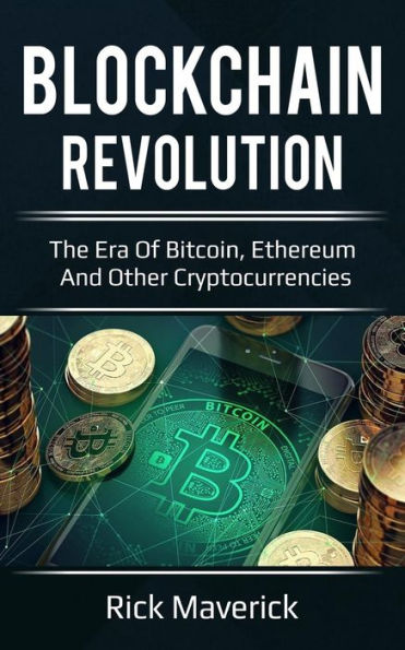 Blockchain Revolution: The Era of Bitcoin, Ethereum, and Other Cryptocurrencies (includes how to investing and trading with effectively)