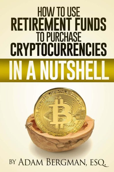 How to Use Retirement Funds to Purchase Cryptocurrencies in a Nutshell