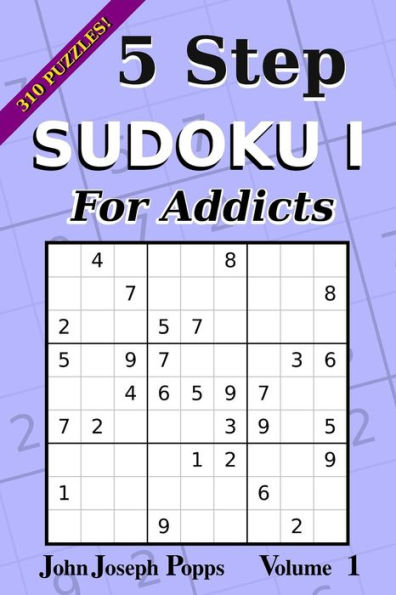 5 Step Sudoku I For Addicts Vol 1: 310 Puzzles! Easy, Medium, Hard, and Unfair Levels - Sudoku Puzzle Book