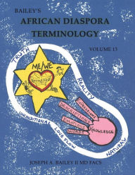 Title: Bailey's African Diaspora Terminology Volume 13, Author: Joseph A Bailey II MD Facs