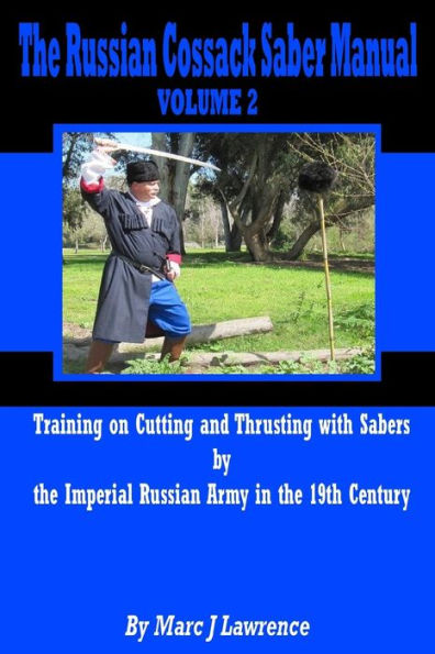 The Russian Cossack Saber Manual: Training on Cutting and Thrusting with Sabers by the Imperial Russian Army in the 19th Century