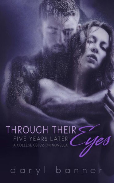Through Their Eyes: Five Years Later (A College Obsession Romance Novella)