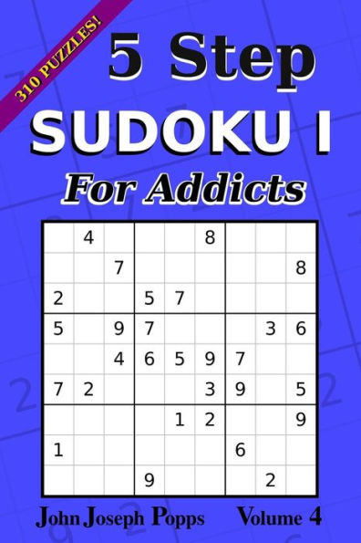 5 Step Sudoku I For Addicts Vol 4: 310 Puzzles! Easy, Medium, Hard, and Unfair Levels - Sudoku Puzzle Book