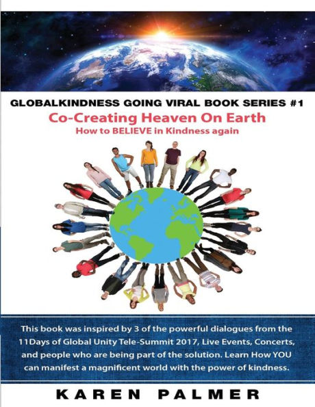 #Globalkindness Going Viral Book Series #1 Co-Creating Heaven On Earth: How to Believe in KINDNESS again