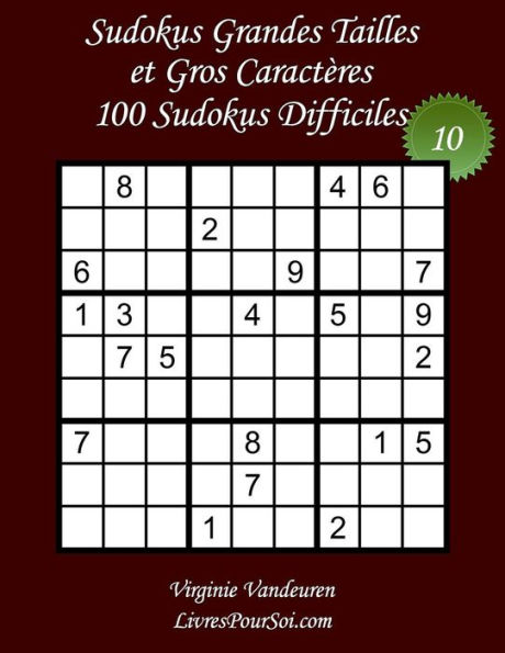 Sudokus Grandes Tailles et Gros Caractères - Niveau Difficile - N°10: 100 Sudokus Difficiles - Grands Caractères : 36 points