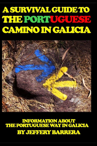 A Survival Guide to the Portuguese Camino in Galicia: Information about the Portuguese Way in Galicia