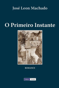 Title: O Primeiro Instante, Author: Josï Leon Machado