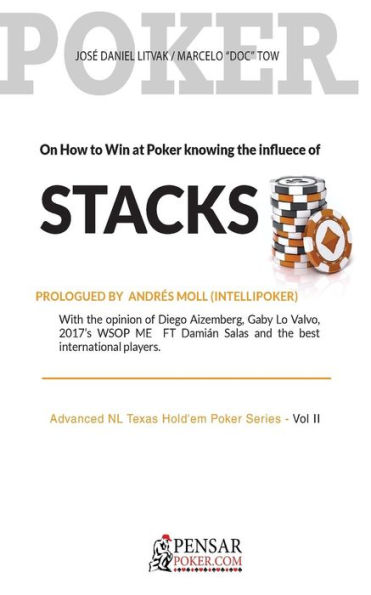 Stacks: Advanced NL Texas Hold'em Poker Series - Vol II: On How to Win at Poker knowing the influece of Stacks