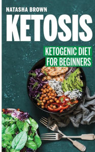 Title: Ketosis: Ketogenic Diet for Beginners, Author: Natasha Brown