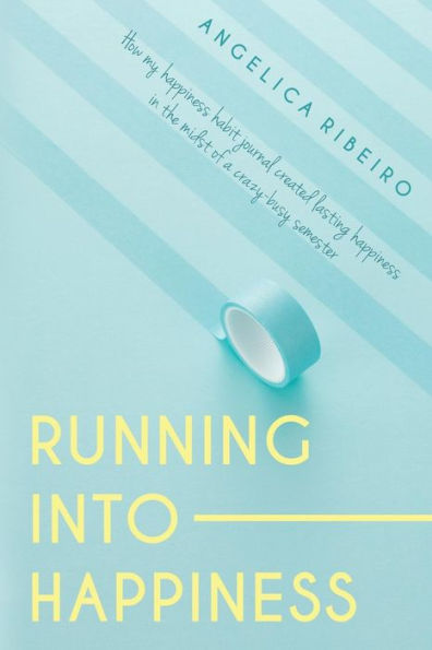 Running into Happiness: How my happiness habit journal created lasting happiness in the midst of a crazy-busy semester