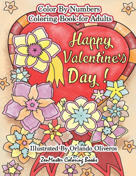 Happy Valentine's Day Color By Numbers Coloring Book For Adults: An Adult Color By Number Coloring Book of Love, Flowers, Candy, Butterflies, and Romantic Scenes For Relaxation and Stress Relief