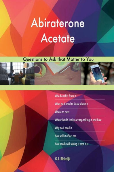 Abiraterone Acetate 568 Questions to Ask that Matter You