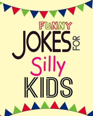Funny Jokes For Silly Kids 100 Best Funny Clean Jokes For Kids Children S Joke Book Age 5 12 For Teacher For Tell A Joke Laugh Fun Humor Joke Riddle By Knock Knocker Joke Paperback Barnes Noble