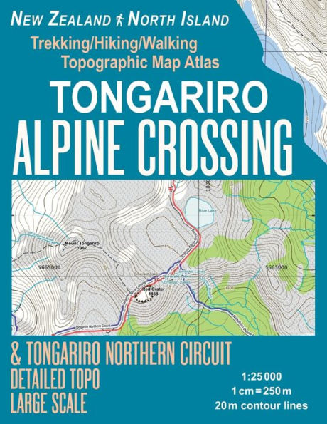 Tongariro Alpine Crossing & Tongariro Northern Circuit Detailed Topo Large Scale Trekking/Hiking/Walking Topographic Map Atlas New Zealand North Island 1: 25000: Great Trails & Walks Info for Hikers, Trekkers, Walkers