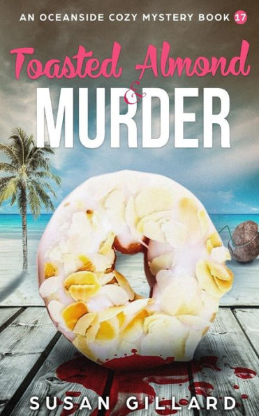 Toasted Almond & Murder: An Oceanside Cozy Mystery - Book 17