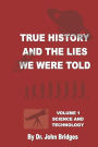 True History And The Lies We Were Told: Vol. 1 Science and Technology