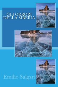 Title: Gli orrori della Siberia, Author: Emilio Salgari