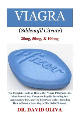 Viagra (Sildenafil Citrate) 25mg, 50mg, & 100mg: The Complete Guide on How to Buy Viagra Pills Online the Most Secured way, Cheap and Legally. Including best Viagra pills to Buy, and The Best Place to Buy, Including How to Detect a Fake Viagra Pill (With