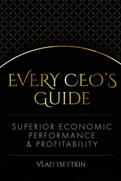 Superior Economic Performance & Profitability: Every CEO's Guide