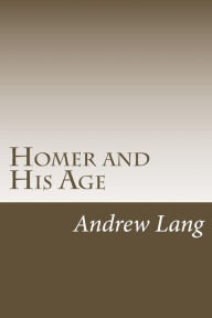 Title: Homer and His Age, Author: Andrew Lang