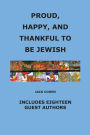 Proud, Happy, and Thankful to be Jewish: Includes Eighteen Guest Authors