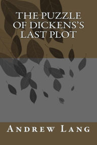 Title: The Puzzle of Dickens's Last Plot, Author: Andrew Lang