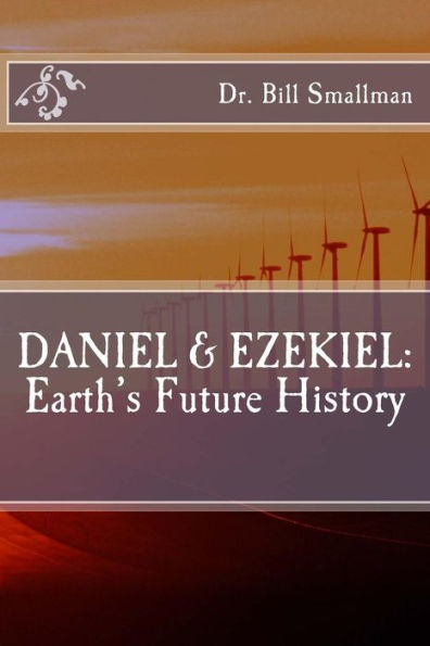 Daniel & Ezekiel: Earth's Future History