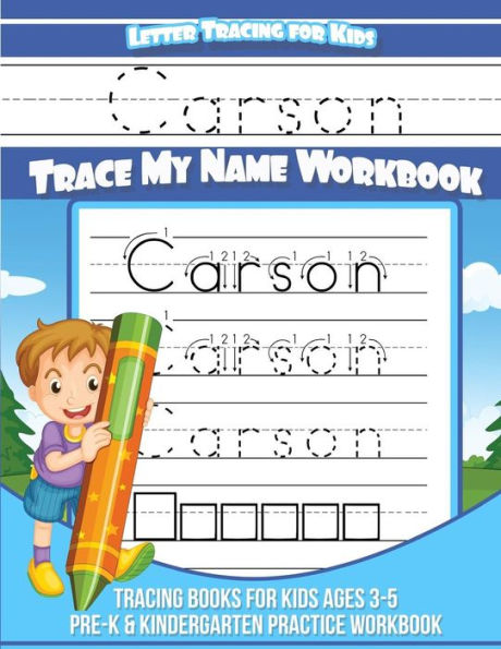 Carson Letter Tracing for Kids Trace my Name Workbook: Tracing Books for Kids ages 3 - 5 Pre-K & Kindergarten Practice Workbook