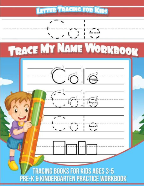 Cole Letter Tracing for Kids Trace my Name Workbook: Tracing Books for Kids ages 3 - 5 Pre-K & Kindergarten Practice Workbook