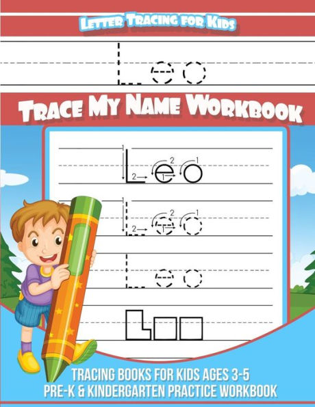 Leo Letter Tracing for Kids Trace my Name Workbook: Tracing Books for Kids ages 3 - 5 Pre-K & Kindergarten Practice Workbook