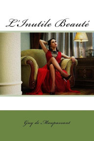 Title: L'Inutile Beauté, Author: Guy de Maupassant