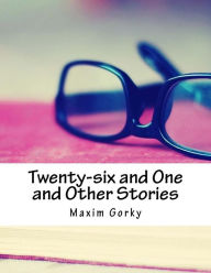 Title: Twenty-six and One and Other Stories, Author: Maxim Gorky