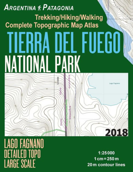 Tierra Del Fuego National Park Lago Fagnano Detailed Topo Large Scale Trekking/Hiking/Walking Complete Topographic Map Atlas Argentina Patagonia 1: 25000: Great Trails & Walks Info for Hikers, Trekkers, Walkers