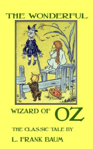 Title: The Wonderful Wizard Of Oz - The Classic Tale by L. Frank Baum, Author: L. Frank Baum