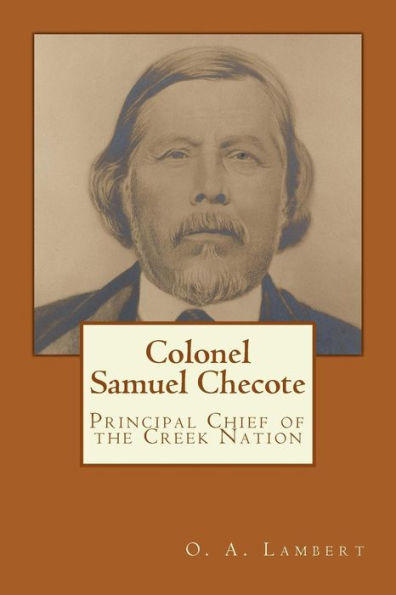 Colonel Samuel Checote: Principal Chief of the Creek Nation