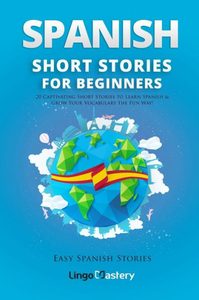 Spanish Short Stories for Beginners: 20 Captivating to Learn & Grow Your Vocabulary the Fun Way!