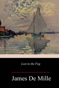Title: Lost in the Fog, Author: James De Mille