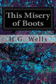 Title: This Misery of Boots, Author: H. G. Wells