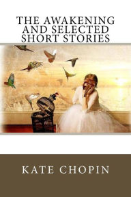 Title: The Awakening and Selected Short Stories, Author: Kate Chopin