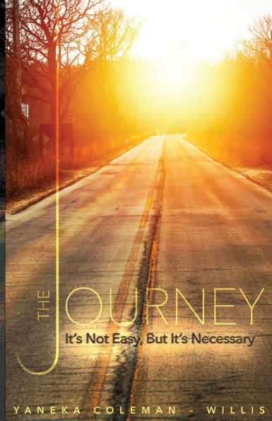 The Journey: It's Not Easy, But It's Necessary