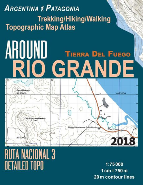 Around Rio Grande Tierra Del Fuego Trekking/Hiking/Walking Topographic Map Atlas Ruta Nacional 3 Detailed Topo Argentina Patagonia 1: 75000: Trails & Walks Map