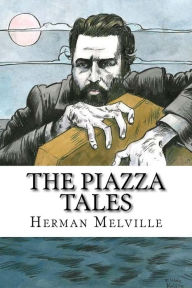 Title: The Piazza Tales, Author: Herman Melville