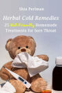 Herbal Cold Remedies: 25 Kid-Friendly Homemade Treatments for Sore Throat: (Natural Healing, Medicinal Herbs, Herbal Antibiotics)
