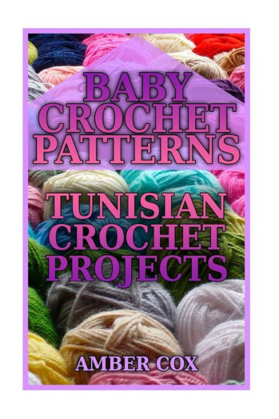 Baby Crochet Patterns: Tunisian Crochet Projects: (Crochet Patterns, Crochet Stitches)