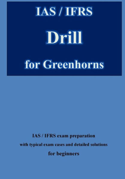 IAS / IFRS Drill for Greenhorns: IAS / IFRS Exam Preparation for Beginners