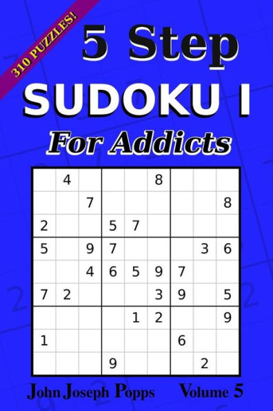 5 Step Sudoku I For Addicts Vol 5: 310 Puzzles! Easy, Medium, Hard, and Unfair Levels - Sudoku Puzzle Book